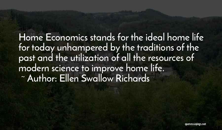 Ellen Swallow Richards Quotes: Home Economics Stands For The Ideal Home Life For Today Unhampered By The Traditions Of The Past And The Utilization