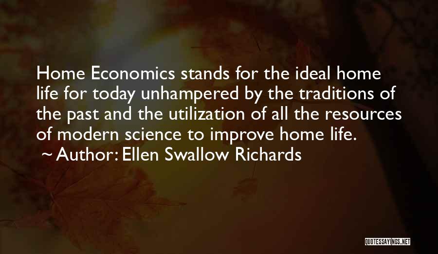 Ellen Swallow Richards Quotes: Home Economics Stands For The Ideal Home Life For Today Unhampered By The Traditions Of The Past And The Utilization