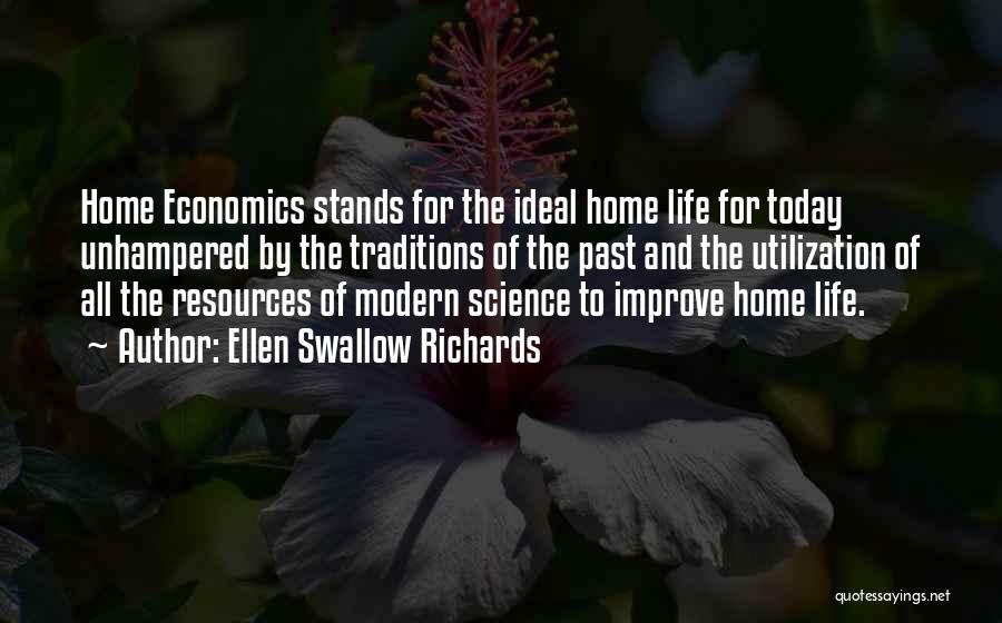 Ellen Swallow Richards Quotes: Home Economics Stands For The Ideal Home Life For Today Unhampered By The Traditions Of The Past And The Utilization