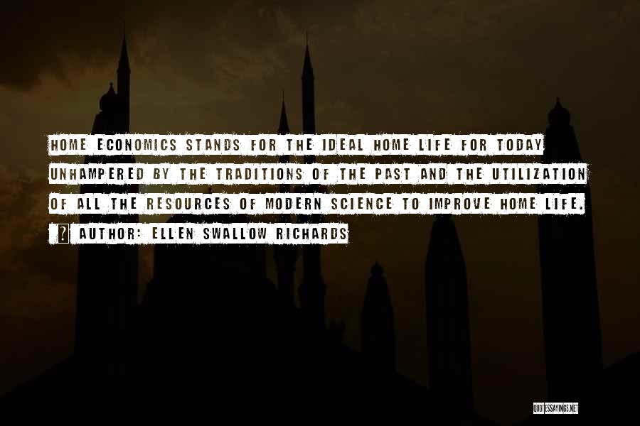 Ellen Swallow Richards Quotes: Home Economics Stands For The Ideal Home Life For Today Unhampered By The Traditions Of The Past And The Utilization