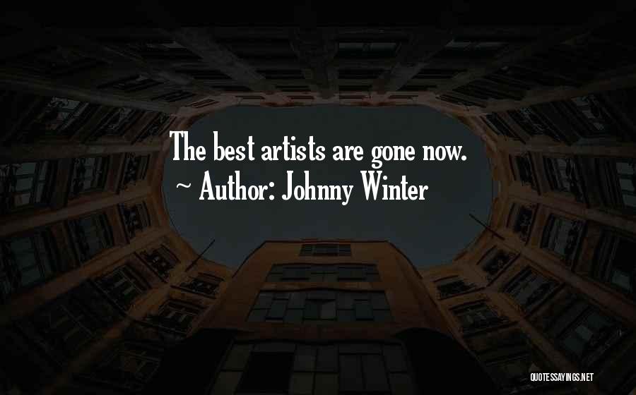 Johnny Winter Quotes: The Best Artists Are Gone Now.