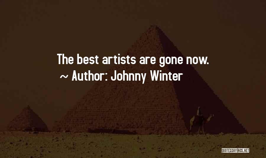 Johnny Winter Quotes: The Best Artists Are Gone Now.