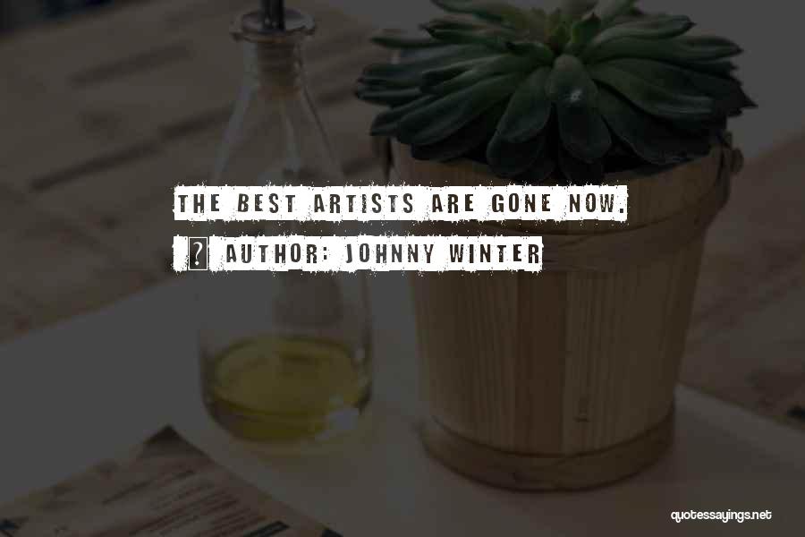 Johnny Winter Quotes: The Best Artists Are Gone Now.