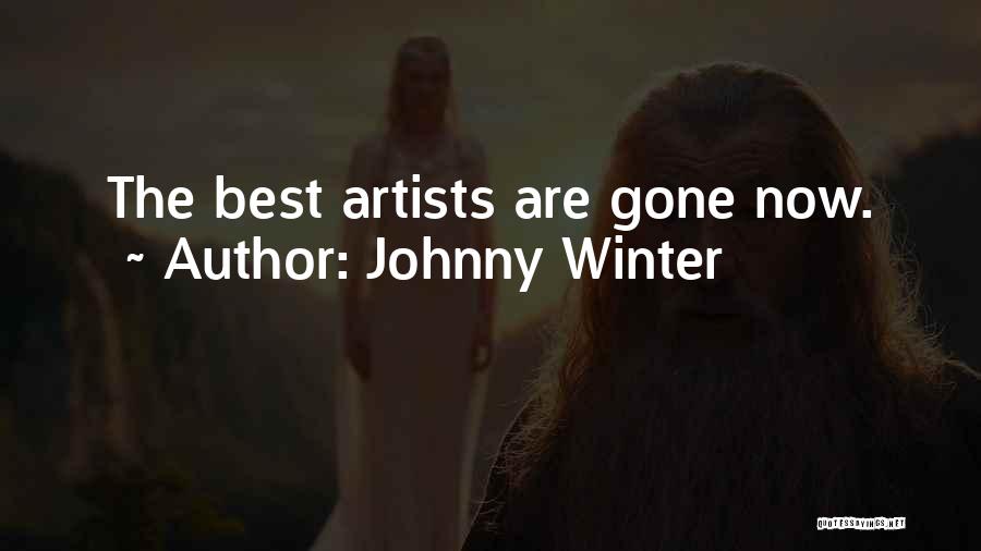 Johnny Winter Quotes: The Best Artists Are Gone Now.
