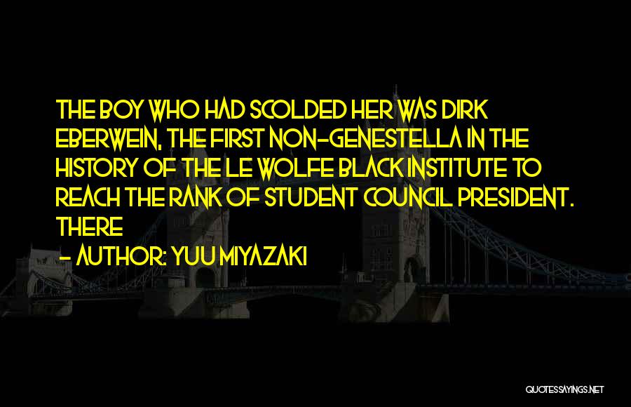 Yuu Miyazaki Quotes: The Boy Who Had Scolded Her Was Dirk Eberwein, The First Non-genestella In The History Of The Le Wolfe Black