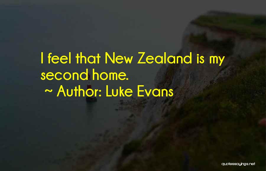 Luke Evans Quotes: I Feel That New Zealand Is My Second Home.