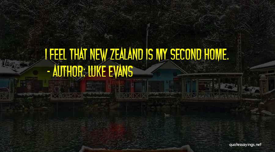 Luke Evans Quotes: I Feel That New Zealand Is My Second Home.
