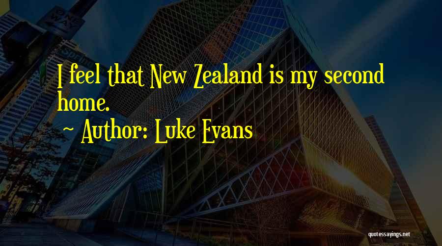 Luke Evans Quotes: I Feel That New Zealand Is My Second Home.