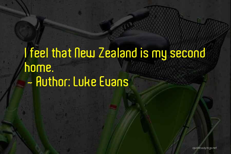 Luke Evans Quotes: I Feel That New Zealand Is My Second Home.
