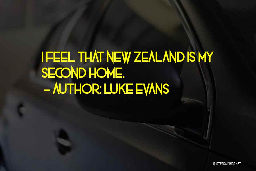 Luke Evans Quotes: I Feel That New Zealand Is My Second Home.
