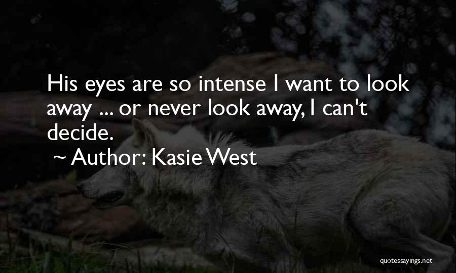 Kasie West Quotes: His Eyes Are So Intense I Want To Look Away ... Or Never Look Away, I Can't Decide.