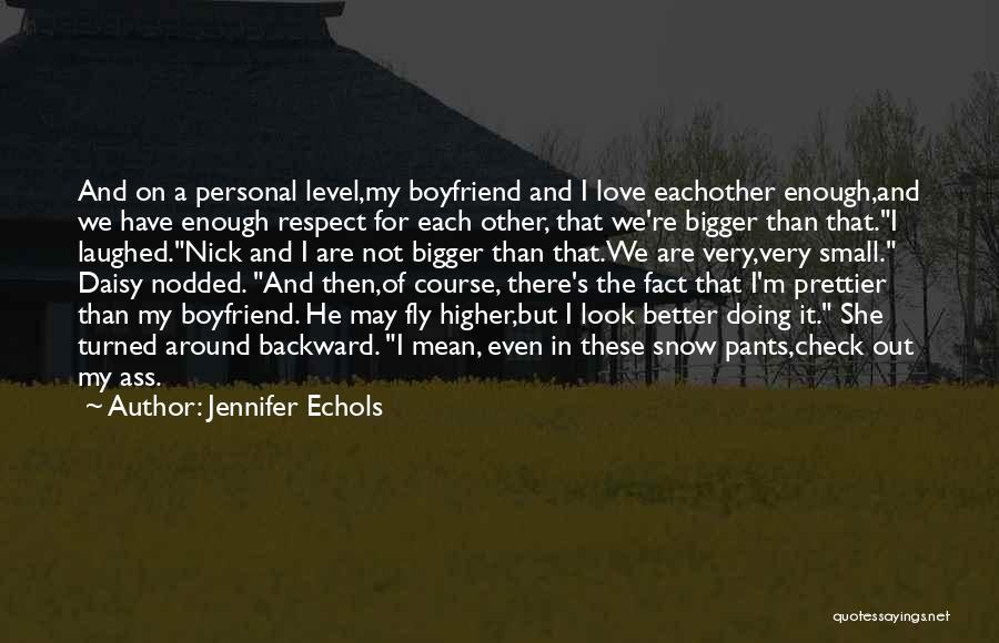 Jennifer Echols Quotes: And On A Personal Level,my Boyfriend And I Love Eachother Enough,and We Have Enough Respect For Each Other, That We're
