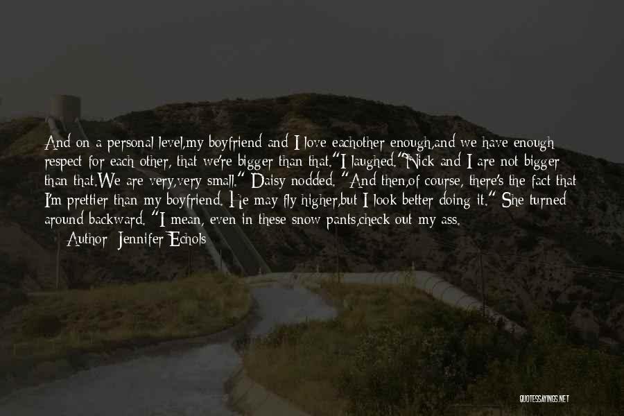 Jennifer Echols Quotes: And On A Personal Level,my Boyfriend And I Love Eachother Enough,and We Have Enough Respect For Each Other, That We're