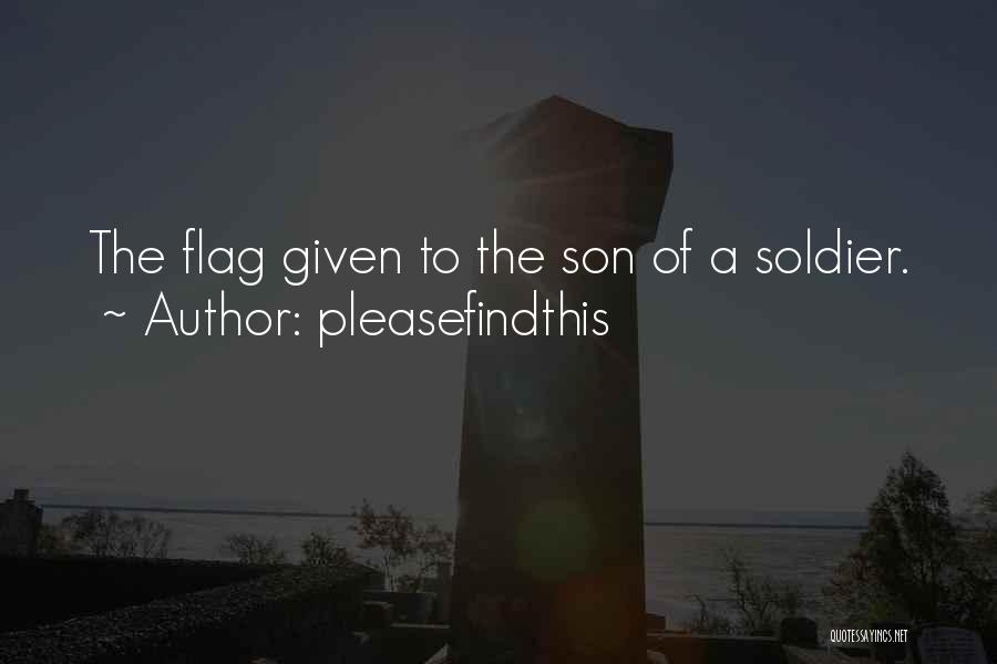 Pleasefindthis Quotes: The Flag Given To The Son Of A Soldier.