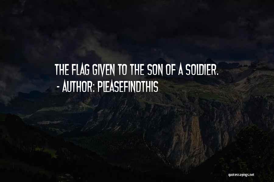 Pleasefindthis Quotes: The Flag Given To The Son Of A Soldier.