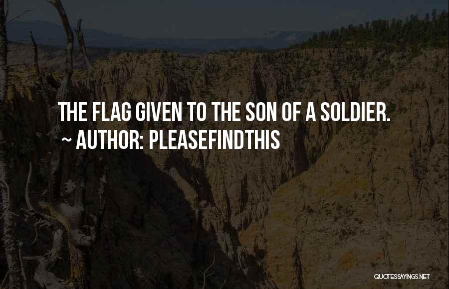 Pleasefindthis Quotes: The Flag Given To The Son Of A Soldier.