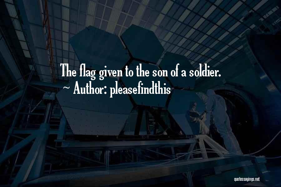 Pleasefindthis Quotes: The Flag Given To The Son Of A Soldier.