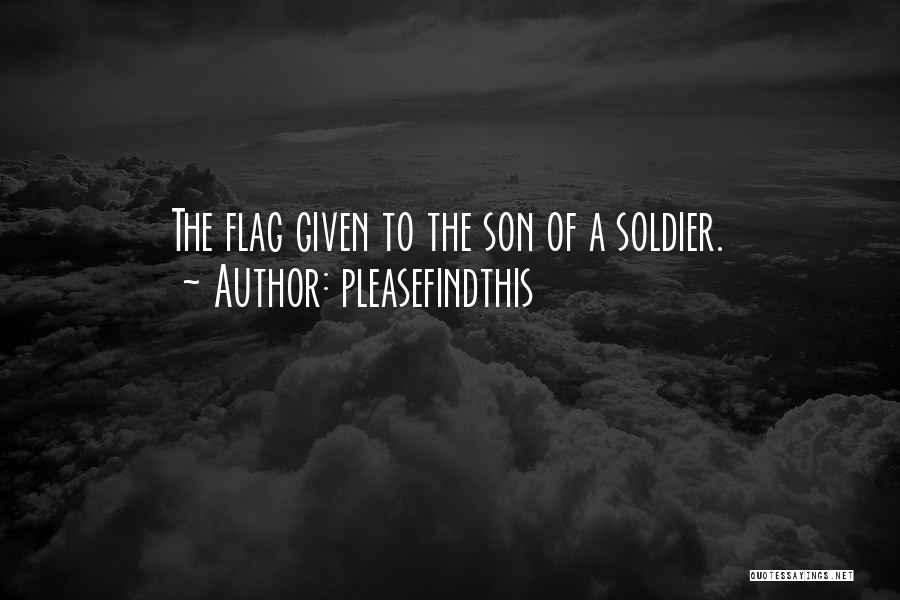 Pleasefindthis Quotes: The Flag Given To The Son Of A Soldier.