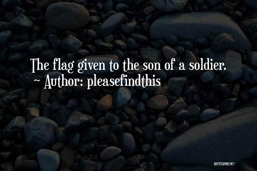 Pleasefindthis Quotes: The Flag Given To The Son Of A Soldier.