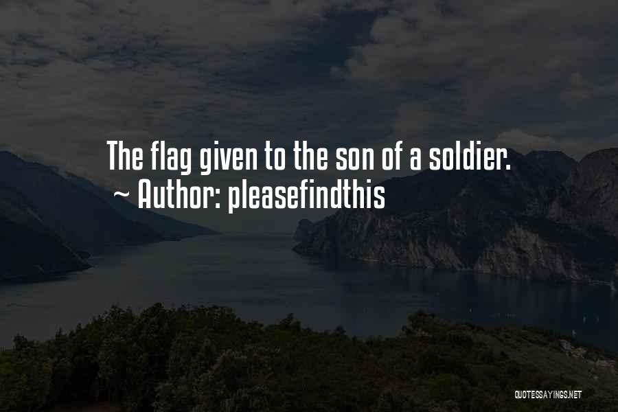 Pleasefindthis Quotes: The Flag Given To The Son Of A Soldier.