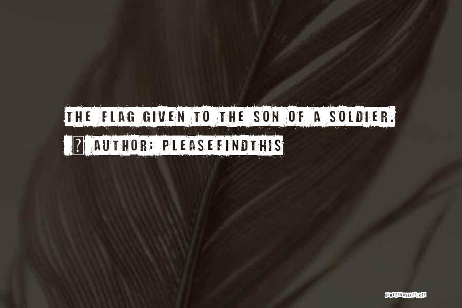 Pleasefindthis Quotes: The Flag Given To The Son Of A Soldier.