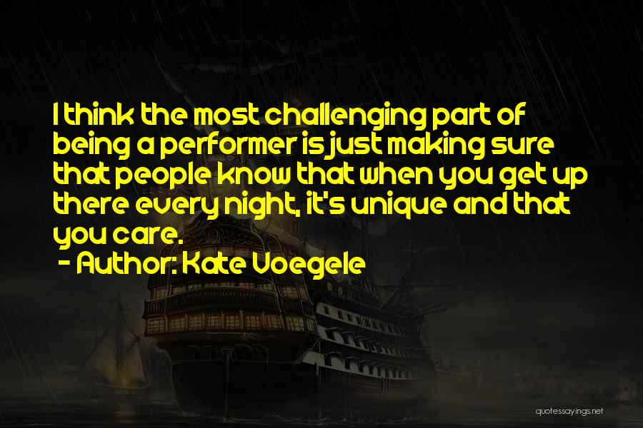 Kate Voegele Quotes: I Think The Most Challenging Part Of Being A Performer Is Just Making Sure That People Know That When You