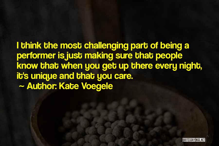 Kate Voegele Quotes: I Think The Most Challenging Part Of Being A Performer Is Just Making Sure That People Know That When You