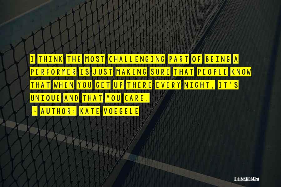 Kate Voegele Quotes: I Think The Most Challenging Part Of Being A Performer Is Just Making Sure That People Know That When You