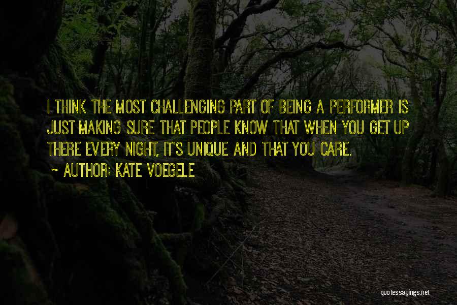 Kate Voegele Quotes: I Think The Most Challenging Part Of Being A Performer Is Just Making Sure That People Know That When You