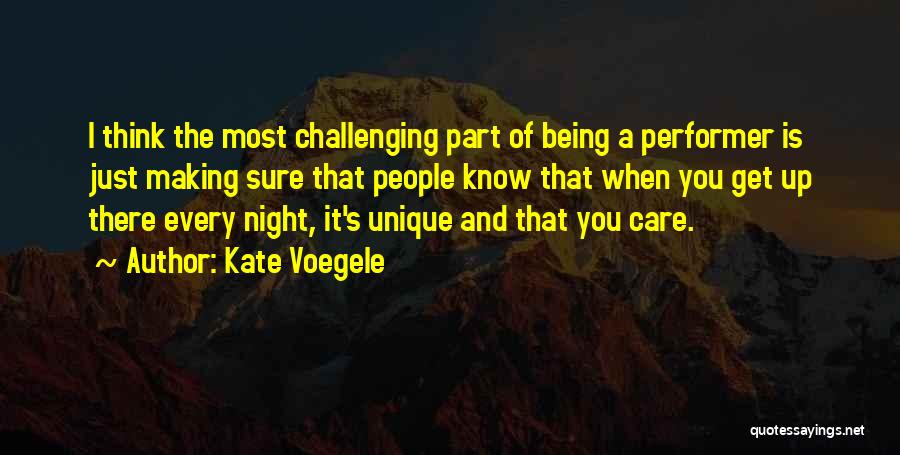 Kate Voegele Quotes: I Think The Most Challenging Part Of Being A Performer Is Just Making Sure That People Know That When You