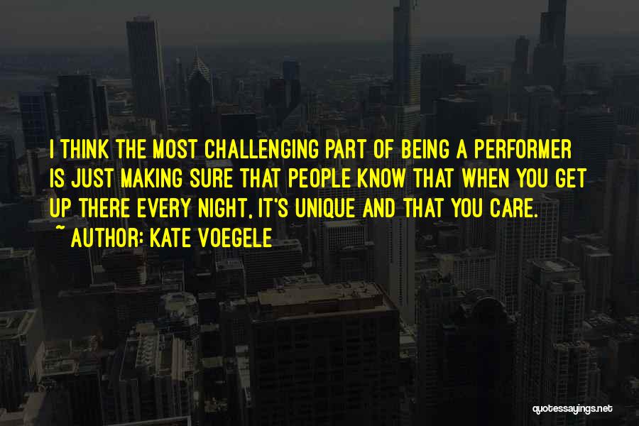 Kate Voegele Quotes: I Think The Most Challenging Part Of Being A Performer Is Just Making Sure That People Know That When You