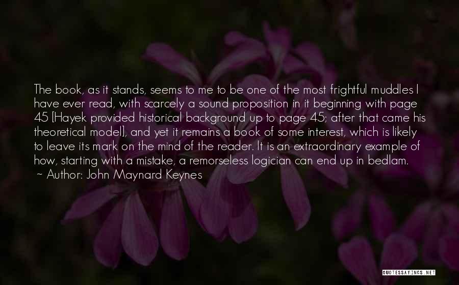 John Maynard Keynes Quotes: The Book, As It Stands, Seems To Me To Be One Of The Most Frightful Muddles I Have Ever Read,