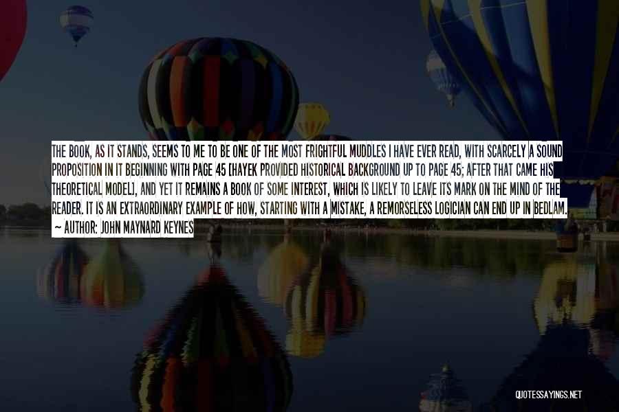 John Maynard Keynes Quotes: The Book, As It Stands, Seems To Me To Be One Of The Most Frightful Muddles I Have Ever Read,