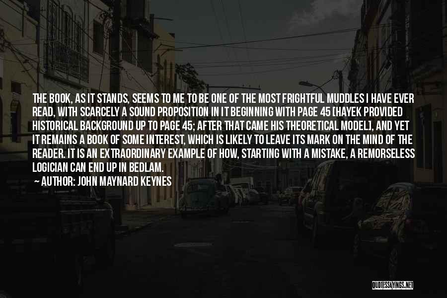 John Maynard Keynes Quotes: The Book, As It Stands, Seems To Me To Be One Of The Most Frightful Muddles I Have Ever Read,