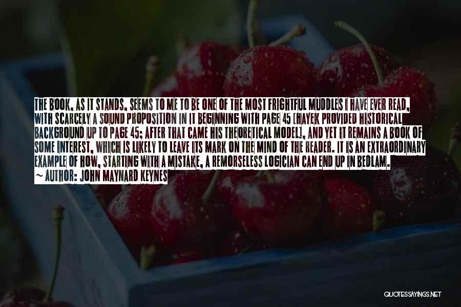 John Maynard Keynes Quotes: The Book, As It Stands, Seems To Me To Be One Of The Most Frightful Muddles I Have Ever Read,