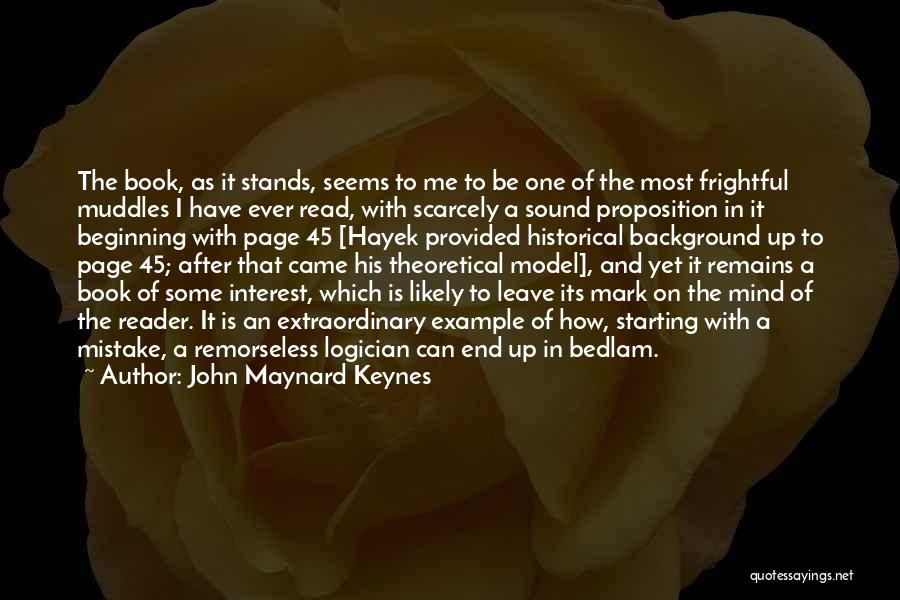 John Maynard Keynes Quotes: The Book, As It Stands, Seems To Me To Be One Of The Most Frightful Muddles I Have Ever Read,