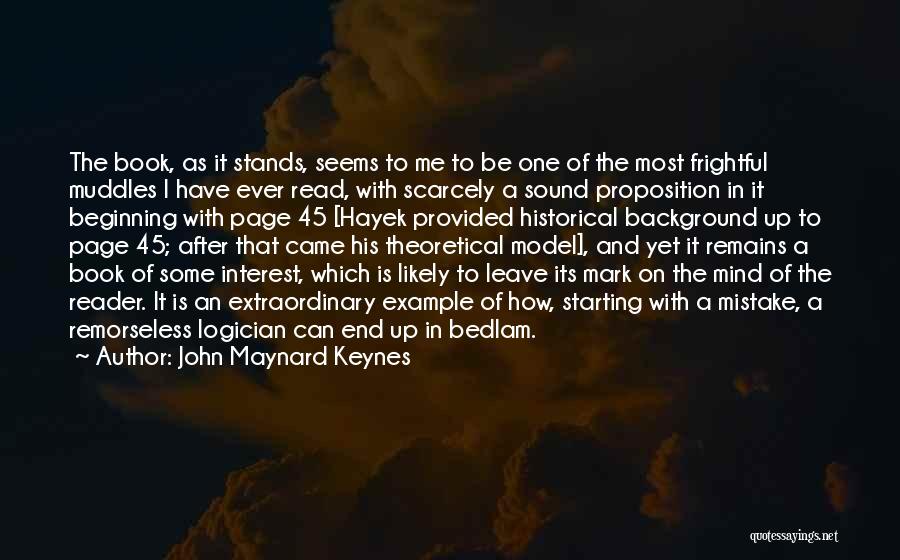 John Maynard Keynes Quotes: The Book, As It Stands, Seems To Me To Be One Of The Most Frightful Muddles I Have Ever Read,