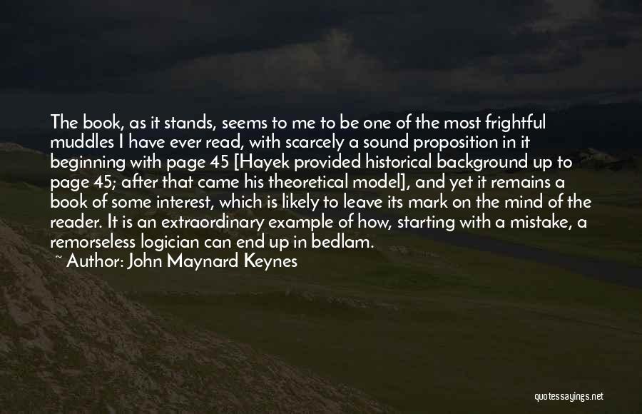 John Maynard Keynes Quotes: The Book, As It Stands, Seems To Me To Be One Of The Most Frightful Muddles I Have Ever Read,