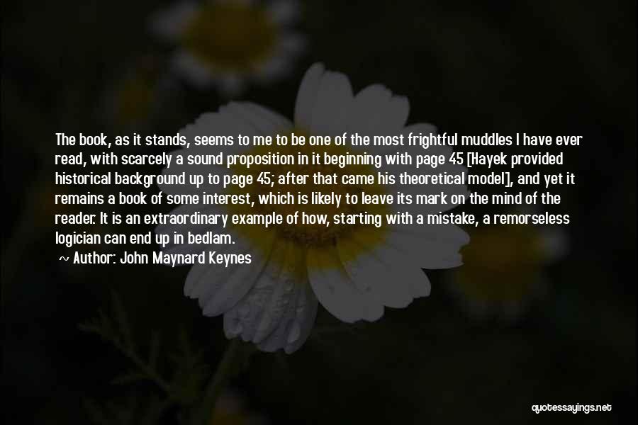 John Maynard Keynes Quotes: The Book, As It Stands, Seems To Me To Be One Of The Most Frightful Muddles I Have Ever Read,