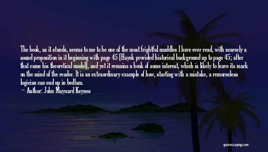 John Maynard Keynes Quotes: The Book, As It Stands, Seems To Me To Be One Of The Most Frightful Muddles I Have Ever Read,