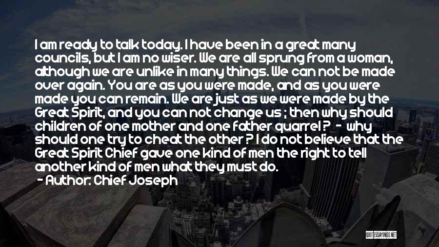 Chief Joseph Quotes: I Am Ready To Talk Today. I Have Been In A Great Many Councils, But I Am No Wiser. We