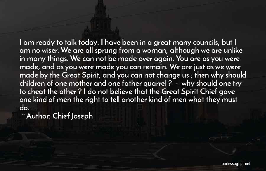 Chief Joseph Quotes: I Am Ready To Talk Today. I Have Been In A Great Many Councils, But I Am No Wiser. We