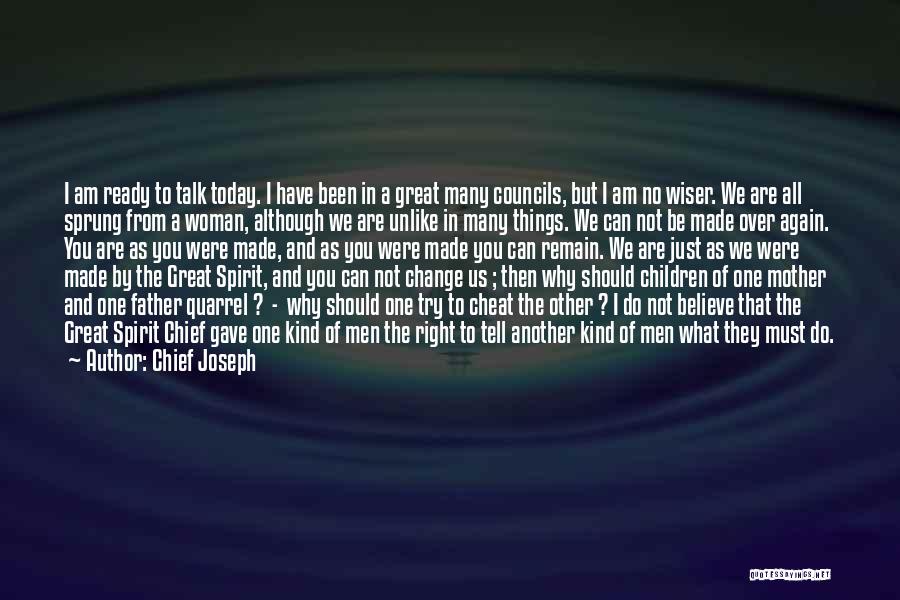 Chief Joseph Quotes: I Am Ready To Talk Today. I Have Been In A Great Many Councils, But I Am No Wiser. We