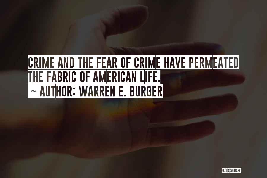 Warren E. Burger Quotes: Crime And The Fear Of Crime Have Permeated The Fabric Of American Life.