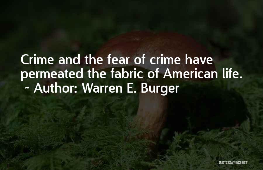 Warren E. Burger Quotes: Crime And The Fear Of Crime Have Permeated The Fabric Of American Life.