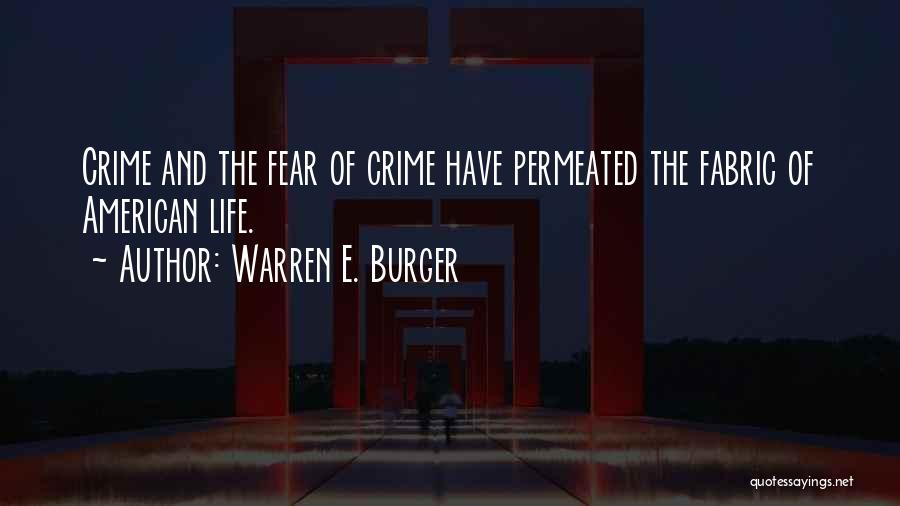 Warren E. Burger Quotes: Crime And The Fear Of Crime Have Permeated The Fabric Of American Life.