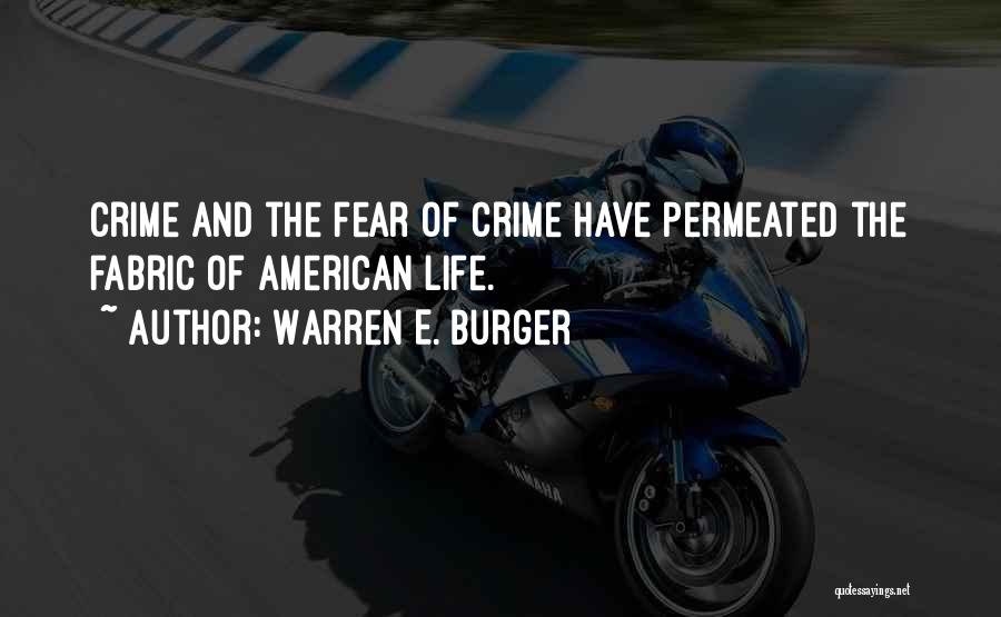 Warren E. Burger Quotes: Crime And The Fear Of Crime Have Permeated The Fabric Of American Life.