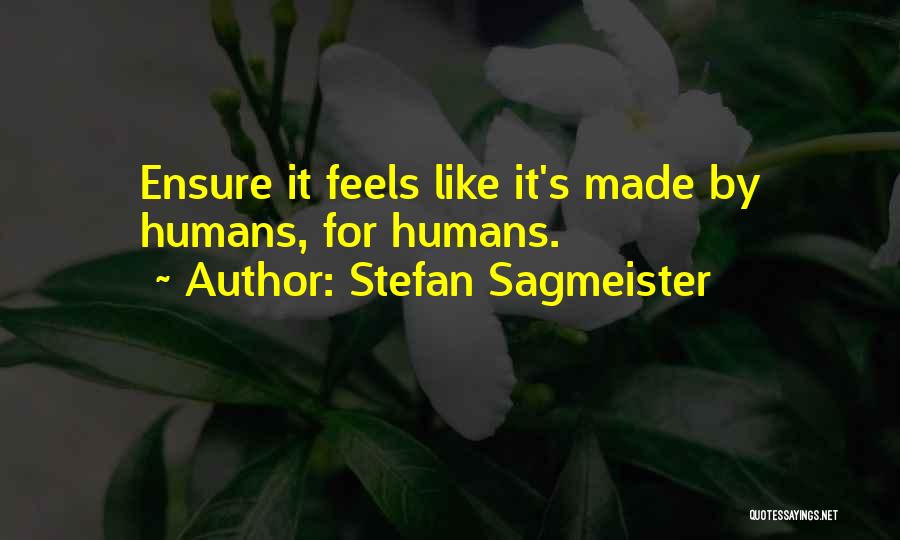 Stefan Sagmeister Quotes: Ensure It Feels Like It's Made By Humans, For Humans.