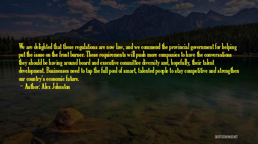 Alex Johnston Quotes: We Are Delighted That These Regulations Are Now Law, And We Commend The Provincial Government For Helping Put The Issue