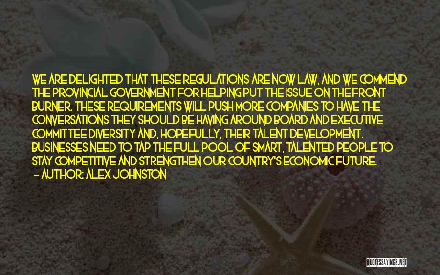 Alex Johnston Quotes: We Are Delighted That These Regulations Are Now Law, And We Commend The Provincial Government For Helping Put The Issue